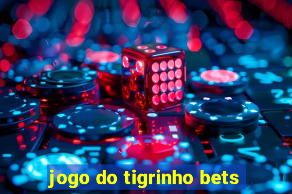 jogo do tigrinho bets